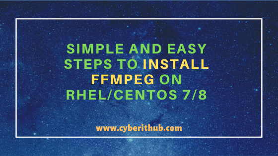 Simple and Easy Steps to Install ffmpeg on RHEL/CentOS 7/8