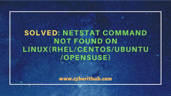 Solved: "netstat command not found" error on Linux(RHEL 7/8 / CentOS 7/8 / Ubuntu 18.04/20.04) 1