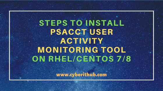 10 Easy Steps to Install psacct or acct User Activity Monitoring tool on RHEL/CentOS 7/8