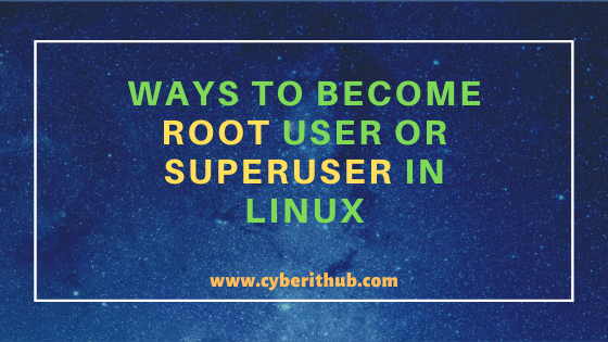 5 bästa sätten att bli root-användare eller superanvändare i Linux (RHEL / CentOS / Ubuntu) 2