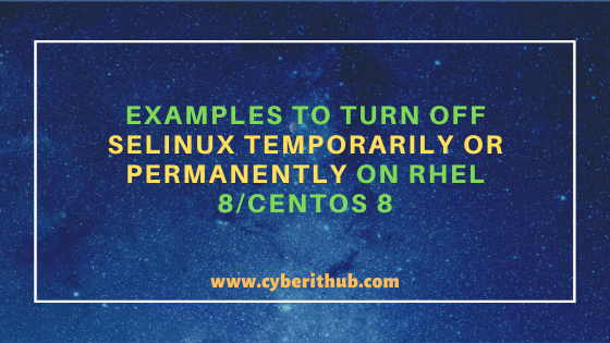 5 Useful Examples to Turn Off SELinux Temporarily or Permanently on RHEL 8/CentOS 8 12