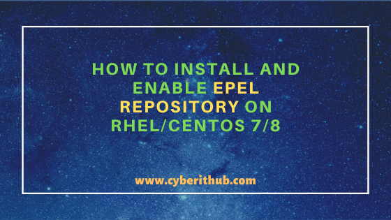 How to Install and Enable EPEL Repository on RHEL/CentOS 7/8{Simple and Easy Steps} 6