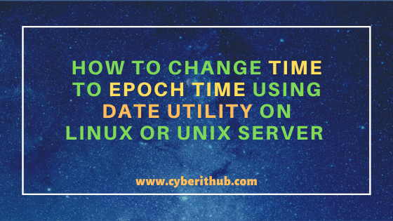 How to Convert/Change Time to Epoch Time using date utility on Linux or Unix Server{13 Best Examples} 10