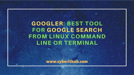 Googler: Best Tool for Google search from Linux(RHEL/CentOS 7/8) Command Line or Terminal 8