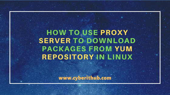 How to Use Proxy Server to Update Packages from YUM Repository in Linux 5