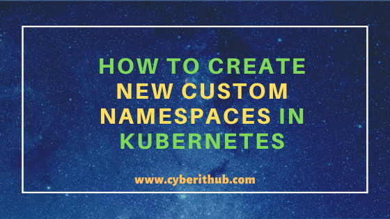 How to Create New Custom Namespaces in Kubernetes{Best Practices}