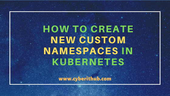 How to Create New Custom Namespaces in Kubernetes{3 Best Methods} 7