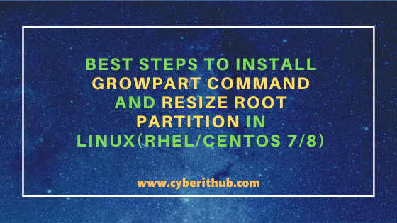 Best Steps to Install Growpart command and Resize Root Partition in Linux(RHEL/CentOS 7/8) 7