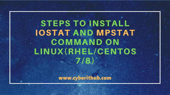 Practical Steps to Install iostat and mpstat command on Linux(RHEL/CentOS 7/8) 8