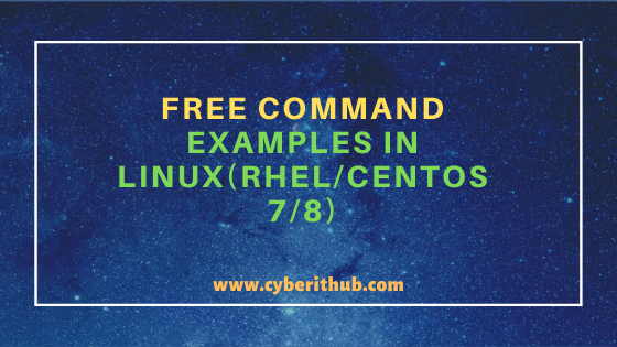 12 Practical and Useful free command examples in Linux(RHEL/CentOS 7/8) 6