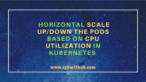 Horizontal Scale Up/Down the Pods Based on CPU Utilization in Kubernetes 44