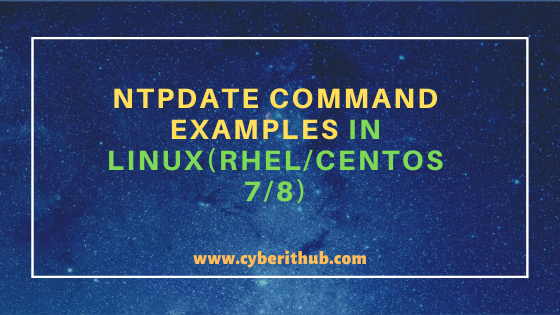 10 Simple and Useful ntpdate command examples in Linux(RHEL/CentOS 7/8)
