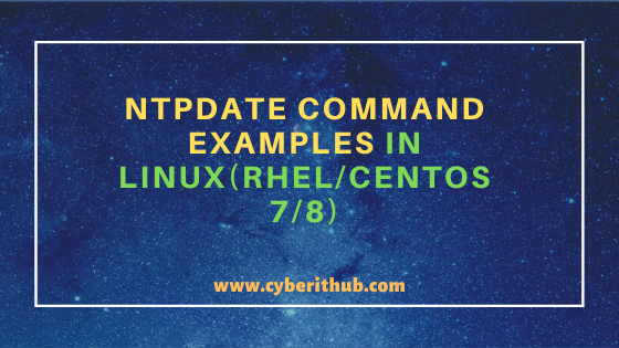 10 Simple and Useful ntpdate command examples in Linux(RHEL/CentOS 7/8) 8