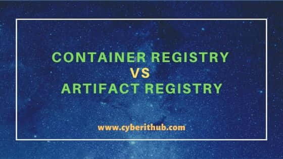 What are the differences between Container Registry and Artifact Registry 1