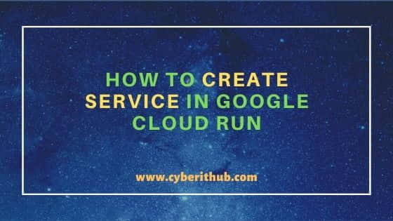 How to Create Service in Google Cloud Run Using 6 Easy Steps 1