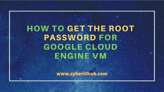 How to Get the Root Password for Google Cloud Engine VM in 3 Best Steps 1