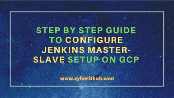 Step by Step Guide to Configure Jenkins Master-Slave Setup on GCP