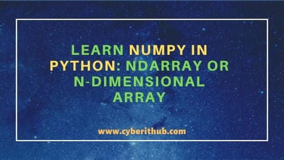 Learn NumPy in Python: ndarray or N-dimensional array with Best Examples 1