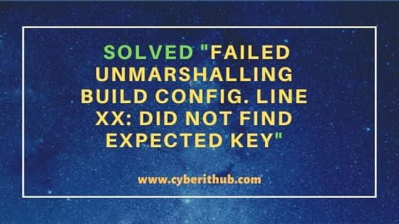 Solved "failed unmarshalling build config. line xx: did not find expected key" 34
