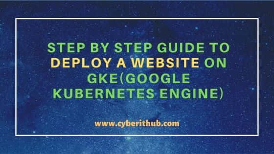 Step by Step Guide to Deploy a Website on GKE(Google Kubernetes Engine)