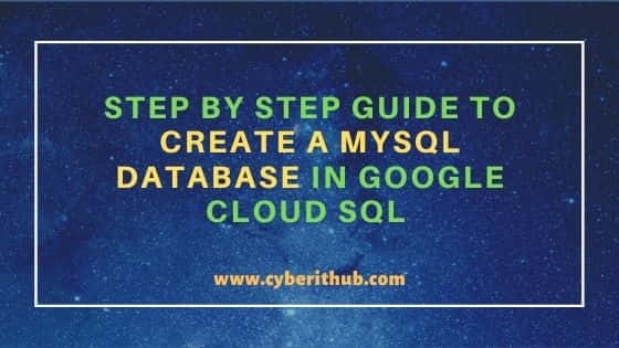 Step by Step Guide to Create a MySQL Database in Google Cloud SQL