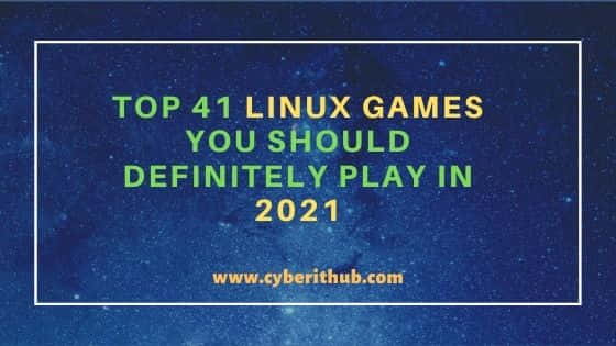 Top 41 Linux Games You Should Definitely Play In 21 Cyberithub