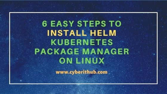 6 Easy Steps to Install Helm Kubernetes Package Manager on Linux 1