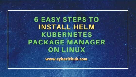 6 Easy Steps to Install Helm Kubernetes Package Manager on Linux 34