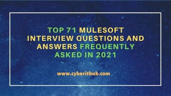 Top 71 Mulesoft Interview Questions and Answers Frequently Asked in 2021 2