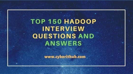 Top 150 Hadoop Interview Questions and Answers[Big Data] 1