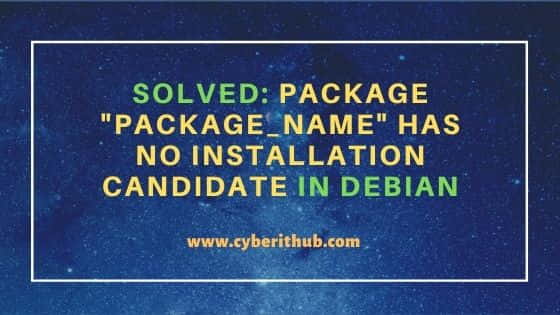 Solved: Package "package_name" has no installation candidate in Debian