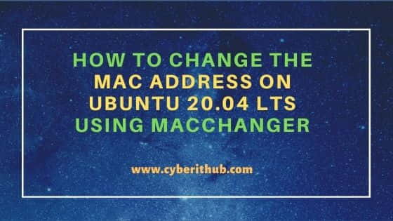 How to Change the MAC Address on Ubuntu 20.04 LTS Using Macchanger