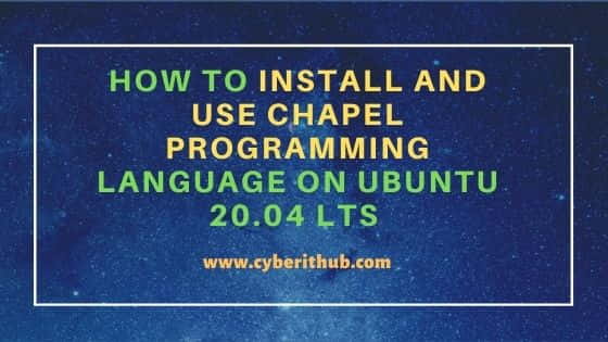 How to Install and Use Chapel Programming Language on Ubuntu 20.04 LTS 1