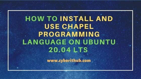 How to Install and Use Chapel Programming Language on Ubuntu 20.04 LTS 7