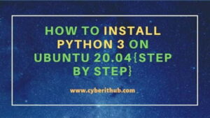 How to Install Python 3 on Ubuntu 20.04{Step by Step} | CyberITHub