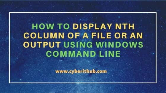 How to Display Nth Column of a File or an Output using Windows Command Line 14