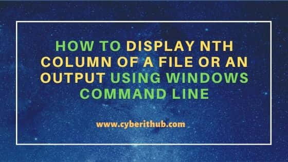 How to Display Nth Column of a File or an Output using Windows Command Line 8