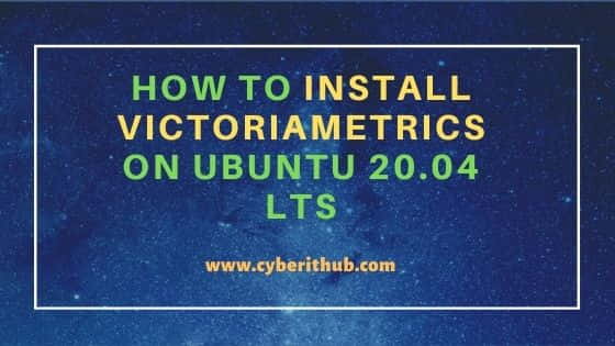 How to Install VictoriaMetrics on Ubuntu 20.04 LTS [Step By Step]