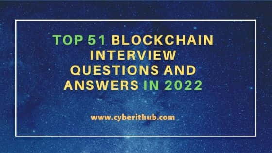 Top 51 Blockchain Interview Questions and Answers in 2022