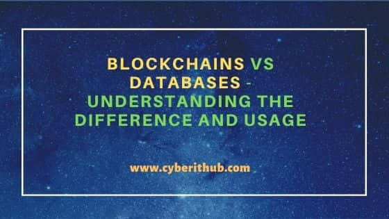 Blockchains Vs Databases - Understanding the Difference and Usage 6