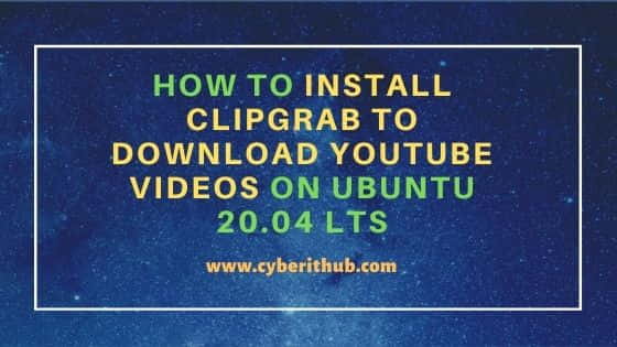 How to Install ClipGrab to download YouTube Videos on Ubuntu 20.04 LTS 1