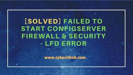 [Solved] Failed to start ConfigServer Firewall & Security - lfd Error 21