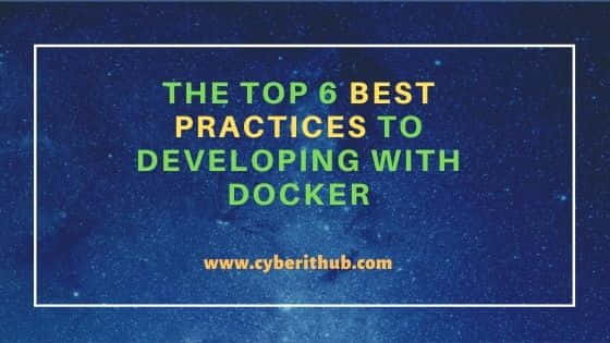 The Top 6 Best Practices to Developing with Docker 1