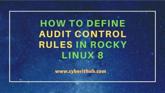 How To Define Audit Control rules in Rocky Linux 8 1