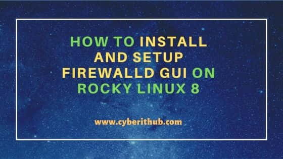 How to Install and Setup Firewalld GUI on Rocky Linux 8 6