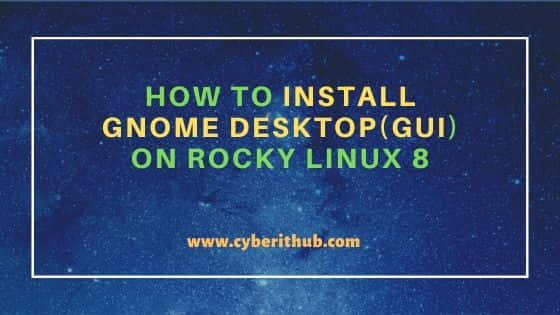 How to Install GNOME Desktop(GUI) on Rocky Linux 8 13