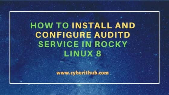 How to Install and Configure Auditd Service in Rocky Linux 8 3