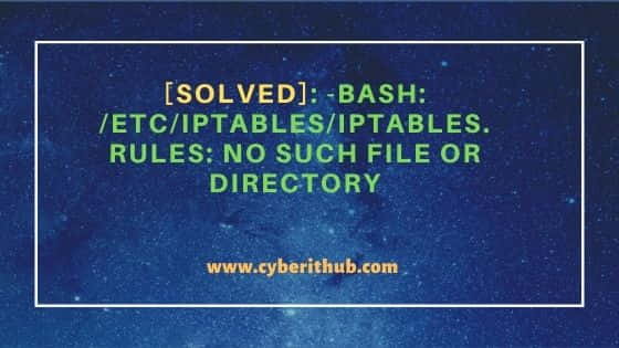 [Solved]: -bash: /etc/iptables/iptables.rules: No such file or directory 8