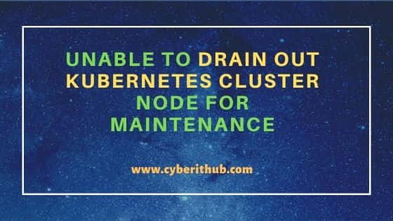 Unable to drain out Kubernetes Cluster Node for Maintenance 23