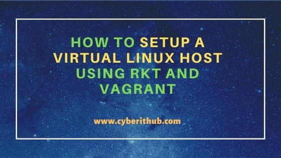 How to Setup a Virtual Linux Host Using rkt and Vagrant
